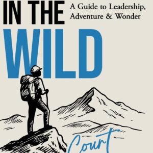 Mentorship in the Wild: A Guide to Leadership, Adventure & Wonder