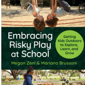 Embracing Risky Play at School: Getting Kids Outdoors to Explore, Learn, and Grow